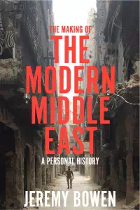 The Making of the Modern Middle East - Jeremy Bowen